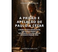 A PRISÃO E APELAÇÃO DE PAULO A CÉSAR: A PRISÃO DE PAULO EM JERUSALÉM, SUAS DEFESAS PERANTE O GOVERNADOR E SUA APELAÇÃO AO IMPERADOR ROMANO CÉSAR