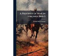 A Prisoner of War in Virginia 1864-5