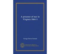 A prisoner of war in Virginia 1864-5