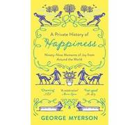A Private History of Happiness: 99 Moments of Joy From Around the World - [Version Originale] Inconnu (Auteur)