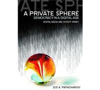A Private Sphere by Papacharissi & Zizi A. Department of Broadcasting & Telecommunications & and Mass Media & Temple University Papacharissi Zizi A. Department of Broadcasting Telecommunications and M