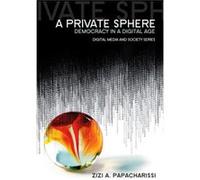 A Private Sphere by Papacharissi & Zizi A. Department of Broadcasting & Telecommunications & and Mass Media & Temple University Papacharissi, Zizi A. (Auteur)