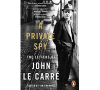John le Carré – A Private Spy – Les lettres 1945–2020