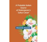 A Probable Italian Source Of Shakespeare's "Julius Cæsar
