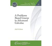 A Problems Based Course In Advanced Calculus