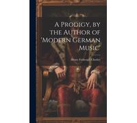 A Prodigy, By The Author Of 'modern German Music