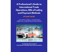 A Professional's Guide to International Trade Operations, Bills of Lading and Payment Methods: For Export-Import, International Logistics, Forwarding, Trade Finance, Global Sourcing, SCM professionals
