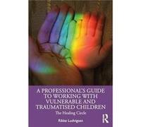 A Professionals Guide to Working with Vulnerable and Traumatised Children by Rikke Ludvigsen Rikke Ludvigsen (Auteur)