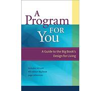 A Program For You: A Guide To the Big Book's Design for Living (Volume 1)