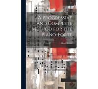A Progressive And Complete Method For The Piano-Forte