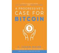 A Progressive's Case for Bitcoin: A Path Toward a More Just, Equitable, and Peaceful World