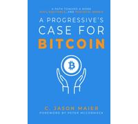 A Progressive's Case for Bitcoin: A Path Toward a More Just, Equitable, and Peaceful World