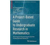 A Project-Based Guide To Undergraduate Research In Mathematics