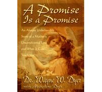 A Promise Is a Promise: An Almost Unbelievable Story of a Mother's Unconditional Love and What It Can Teach Us