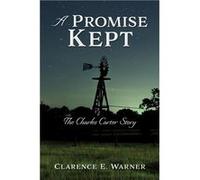 A Promise Kept The Charles Carter Story - Clarence E. Warner - Xulon Press - Livre en Anglais Clarence E. WarnerClarence E. Warner (Auteur)