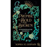 A Promise so Bold and Broken: Die Prophezeiung der Elfenkrone - Der zweite Band der süchtigmachenden spicy Elfenromantasyreihe
