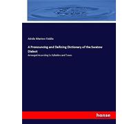 A Pronouncing and Defining Dictionary of the Swatow Dialect: Arranged According to Syllables and Tones