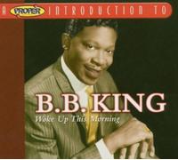 A Proper Introduction to B.B. King: Woke Up This Morning by B.B. King (2004-04-02)