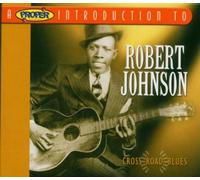 A Proper Introduction to Robert Johnson: Cross Road