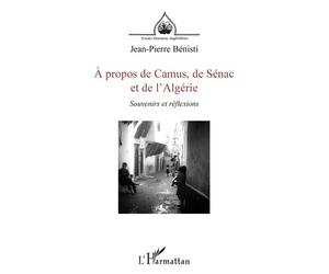 À propos de Camus, de Sénac et de l'Algérie Souvenirs et réflexions - Louis Bénisti - L'harmattan - broché - Etude