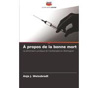 À propos de la bonne mort: La dimension juridique de l'euthanasie en Allemagne
