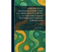 A Propos de la Demineralisation Chez Le Tuberculeux Etude de la Calcemie Chez Le Nourrison Et I'enfant Tuberculeux