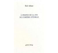 A propos de la fin de l'Empire Ottoman - Etel Adnan - Galerie Lelong - broché - Essai