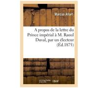 A Propos De La Lettre Du Prince Impérial À M. Raoul Duval, Par Un Électeur