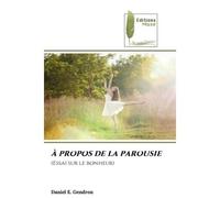 À propos de la parousie (Essai sur le bonheur) - Daniel E. Gendron - Muse Editions - Poche - Essai