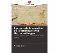 À propos de la question de la technique chez Martin Heidegger: La notion de Gestell comme essence de la technique moderne