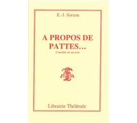 A propos de pattes - E.-J. Sorson - Librairie Theatrale - broché - Théâtre