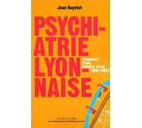 A propos de psychiatrie lyonnaise : Fragments d'une histoire vécue