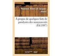 À propos de quelques faits de paralysies des nouveau-nés Albert Roulland (Auteur)