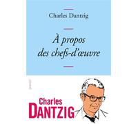 A propos des chefs-d'oeuvre Collection Bleue - Charles Dantzig - Grasset - broché - Roman