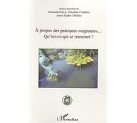 A propos des pratiques soignantes... Alexandre Lévy (Auteur), Claudine Combier (Auteur), Anne-Sophie Delaleu (Auteur)