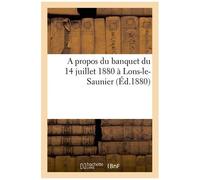 A Propos Du Banquet Du 14 Juillet 1880 À Lons-Le-Saunier