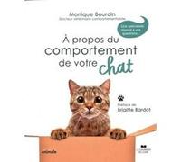 A propos du comportement de votre chat Monique Bourdin (Auteur), Brigitte Bardot (Préface)