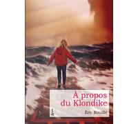 A propos du Klondike - Eric Rouillé - Atlande Eds - broché - Roman