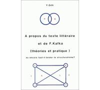 A Propos Du Texte Littéraire Et De F. Kafka (Théories Et Pratique) Ou Encore Faut-Il Brûler Le Structuralisme ?