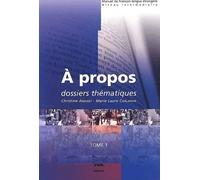 A Propos - Tome 1, Dossiers Thématiques, Niveaux B1-B2