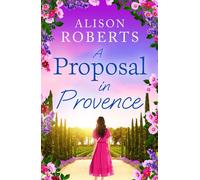 A Proposal in Provence A BRAND NEW feel-good romance set in sun-drenched Provence from Alison Roberts - Alison Roberts - Boldwood Books - ebook (ePub) - Livre