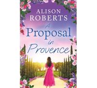 A Proposal in Provence: A BRAND NEW feel-good romance set in sun-drenched Provence from Alison Roberts