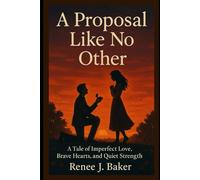 A Proposal Like No Other: A Tale of Imperfect Love, Brave Hearts, and Quiet Strength