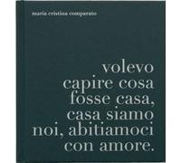 A proposito di casa. Volevo capire cosa fosse casa, casa siamo noi, abitiamoci con amore