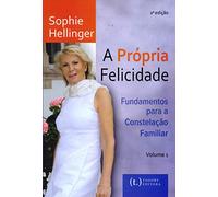 A Própria Felicidad? Fundamentos Para a Constelação Familiar - Volume 1