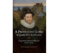 A Protestant Lord in James VIs Scotland by Miles KerrPeterson Miles KerrPeterson (Auteur)