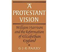 A Protestant Vision, Cambridge Studies in the History and Theory of Politics G.J.R. Parry (Auteur)