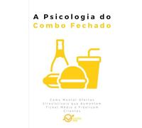 A Psicologia do Combo Fechado: Como Montar Ofertas Irresistíveis que Aumentam Ticket Médio e Fidelizam Clientes