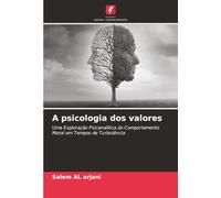 A psicologia dos valores: Uma Exploração Psicanalítica do Comportamento Moral em Tempos de Turbulência