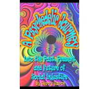 A Psychedelic Journey into the Past, Present and Future of Social Injustice (Second Edition)